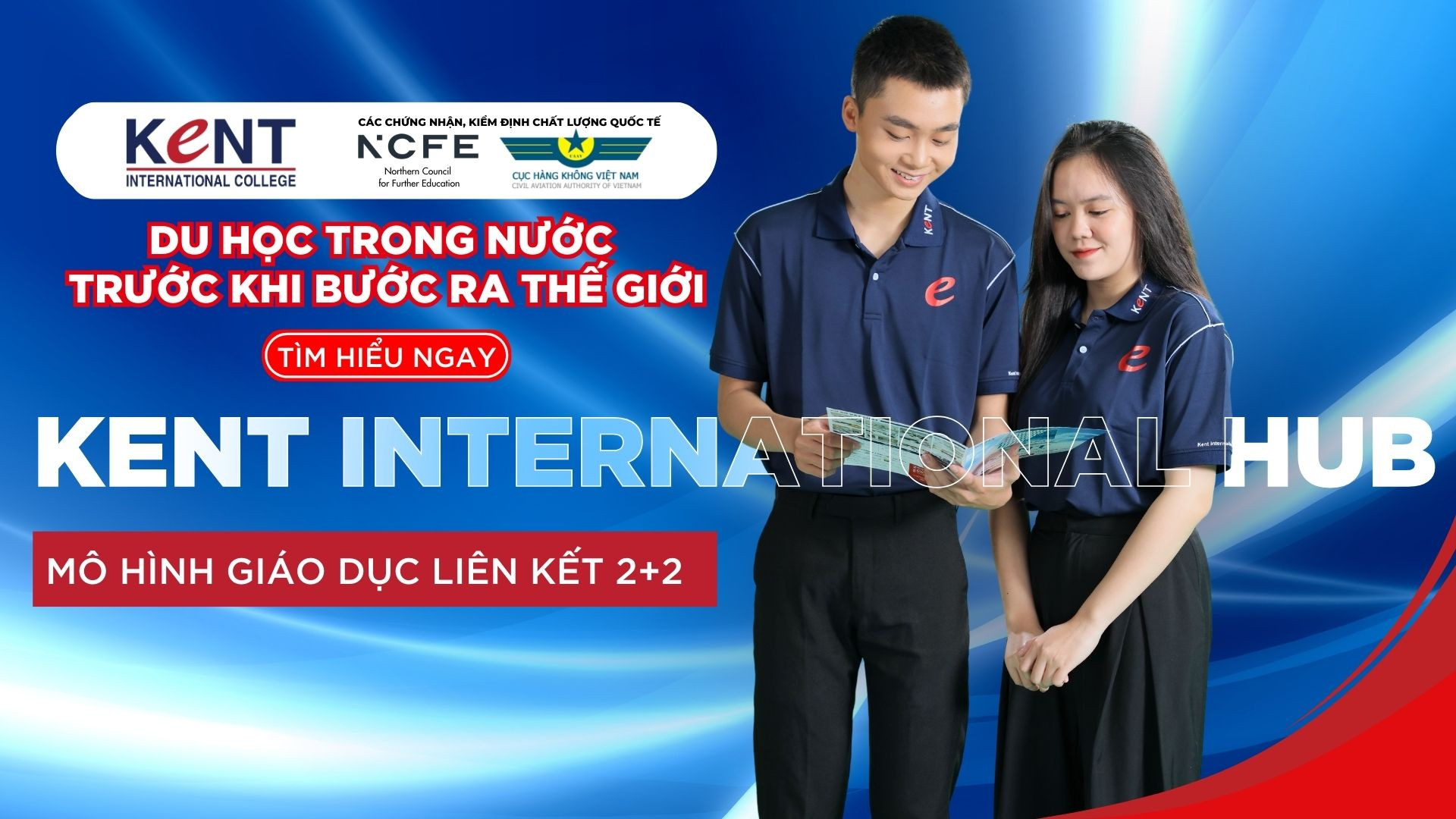 “KENT INTERNATIONAL HUB” MÔ HÌNH GIÁO DỤC LIÊN KẾT 2+2 CỦA CAO ĐẲNG QUỐC TẾ KENT: SINH VIÊN “DU HỌC TRONG NƯỚC” TRƯỚC KHI BƯỚC RA THẾ GIỚI